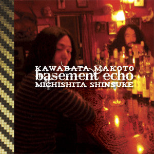 Kawabata Makoto & Michishita Shinsuke - Basement Echo - CD