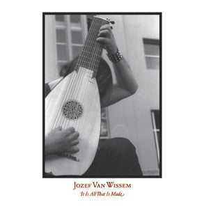 Jozef Van Wissem - It Is All That Is Made - LP/CD