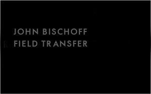 John Bischoff - Field Transfer - Cassette